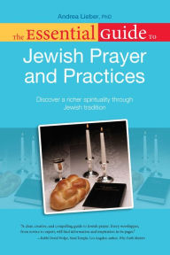 Title: The Essential Guide to Jewish Prayer and Practices, Author: Andrea Lieber Ph.D.