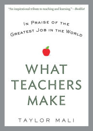 What Teachers Make: In Praise of the Greatest Job in the World