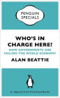 Who's in Charge Here?: How Governments Are Failing the World Economy (an eSpecial from Riverhead Books)