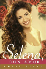 Title: Para Selena, Con Amor, Author: Chris Perez