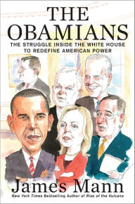 Title: The Obamians: The Struggle Inside the White House to Redefine American Power, Author: James Mann