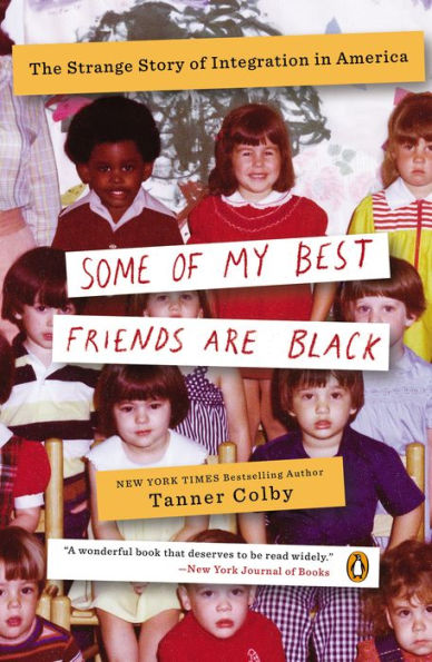 Some of My Best Friends Are Black: The Strange Story of Integration in America