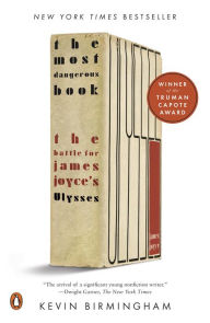 Title: The Most Dangerous Book: The Battle for James Joyce's Ulysses, Author: Kevin Birmingham