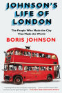 Johnson's Life of London: The People Who Made the City that Made the World