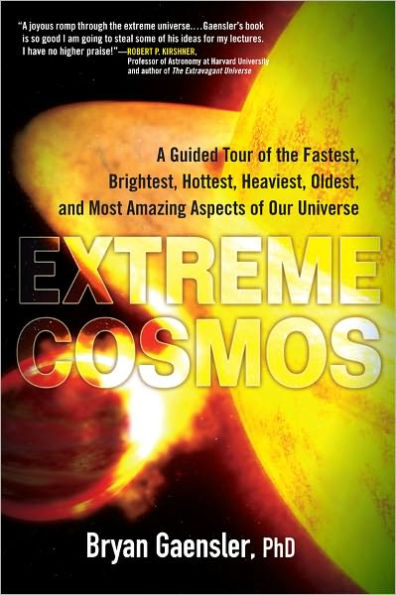 Extreme Cosmos: A Guided Tour of the Fastest, Brightest, Hottest, Heaviest,Oldest, and Most Amaz ing Aspects of Our Universe