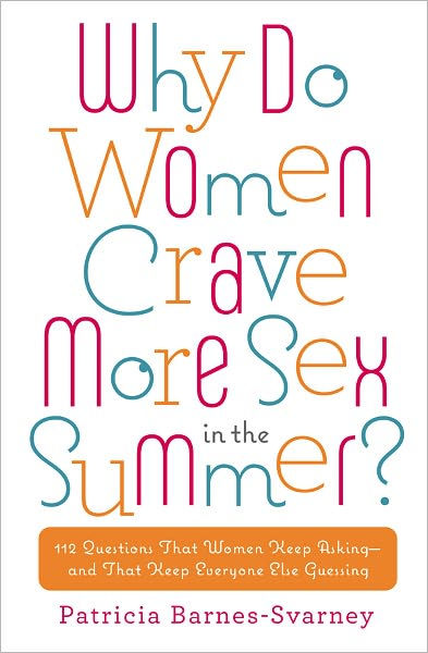 Why Do Women Crave More Sex in the Summer? 112 Questions That Women Keep Asking- and That Keep Everyone Else Guessing by Patricia Barnes-Svarney eBook Barnes and Noble® pic