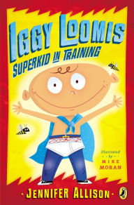 Title: Iggy Loomis, Superkid in Training, Author: Jennifer Allison
