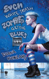 Title: Even White Trash Zombies Get the Blues (White Trash Zombie Series #2), Author: Diana Rowland