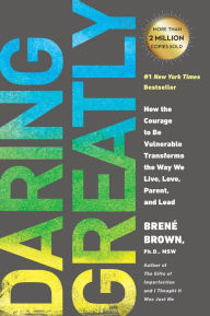 Title: Daring Greatly: How the Courage to Be Vulnerable Transforms the Way We Live, Love, Parent, and Lead, Author: Brené Brown