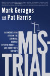 Alternative view 1 of Mistrial: An Inside Look at How the Criminal Justice System Works...and Sometimes Doesn't
