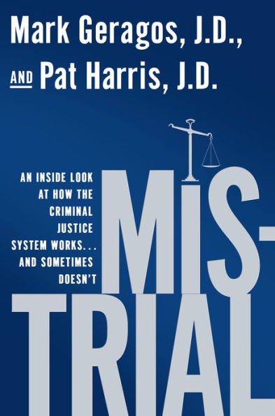 Mistrial: An Inside Look at How the Criminal Justice System Works...and Sometimes Doesn't