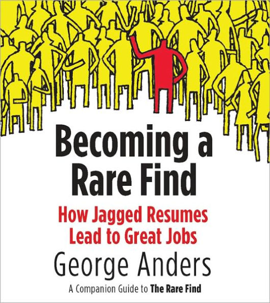 Becoming a Rare Find: How Jagged Resumes Lead to Great Jobs--a Companion Guide to The Rare Find (A Penguin Special from Portfolio)
