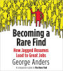 Becoming a Rare Find: How Jagged Resumes Lead to Great Jobs--a Companion Guide to The Rare Find (A Penguin Special from Portfolio)