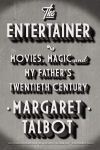 Alternative view 1 of The Entertainer: Movies, Magic, and My Father's Twentieth Century