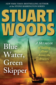 Title: Blue Water, Green Skipper: A Memoir of Sailing Alone Across the Atlantic, Author: Stuart Woods