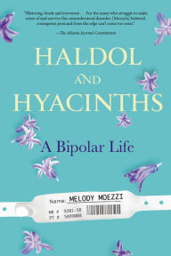 Title: Haldol and Hyacinths: A Bipolar Life, Author: Melody Moezzi