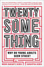 Twentysomething: Why Do Young Adults Seem Stuck?