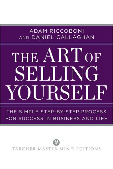 The Art of Selling Yourself: The Simple Step-by-Step Process for Success in Business and Life