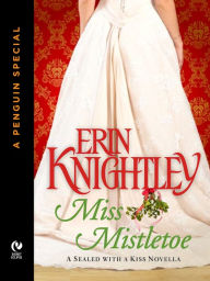 Title: Miss Mistletoe: A Sealed With A Kiss Novella (A Penguin Special from Signet Eclipse), Author: Erin Knightley