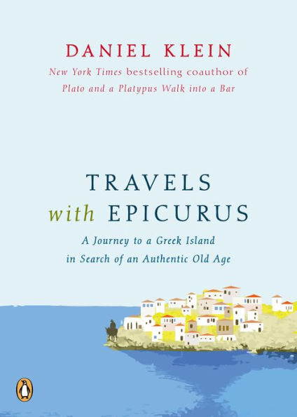 Travels with Epicurus: A Journey to a Greek Island in Search of a Fulfilled Life