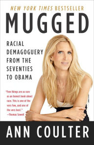 Title: Mugged: Racial Demagoguery from the Seventies to Obama, Author: Ann Coulter