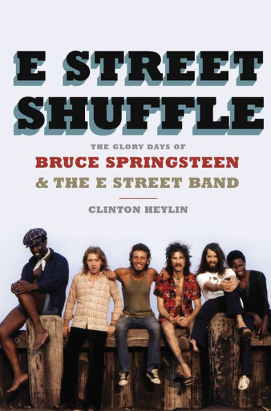 E Street Shuffle: The Glory Days of Bruce Springsteen and the E Street Band