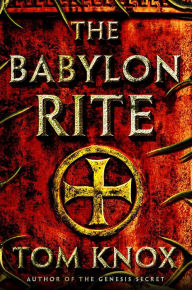 Title: The Babylon Rite: A Novel, Author: Tom Knox