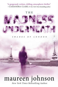 Title: The Madness Underneath (Shades of London Series #2), Author: Maureen Johnson