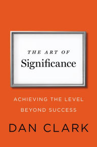 The Art of Significance: Achieving the Level Beyond Success
