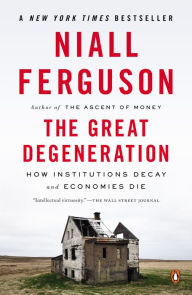 The Great Degeneration: How Institutions Decay and Economies Die
