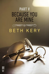 Title: Because You Are Mine Part V: Because I Said So, Author: Beth Kery