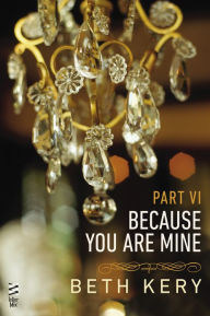 Title: Because You Are Mine Part VI: Because You Torment Me, Author: Beth Kery