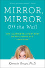 Mirror, Mirror Off the Wall: How I Learned to Love My Body by Not Looking at It for a Year