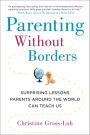 Parenting Without Borders: Surprising Lessons Parents Around the World Can Teach Us
