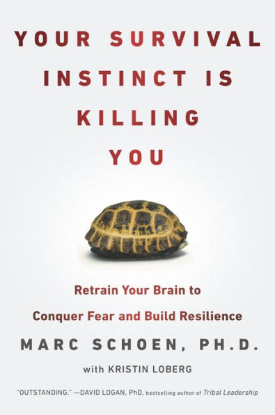 Your Survival Instinct Is Killing You: Retrain Your Brain to Conquer Fear and Build Resilience