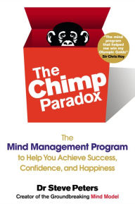 Title: The Chimp Paradox: The Mind Management Program to Help You Achieve Success, Confidence, and Happine ss, Author: Steve Peters