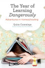 The Year of Learning Dangerously: Adventures in Homeschooling