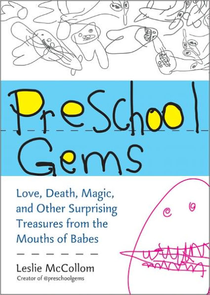 Preschool Gems: Love, Death, Magic, and Other Surprising Treasures from the Mouths of Babes