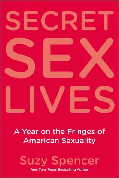 Secret Sex Lives: A Year on the Fringes of American Sexuality