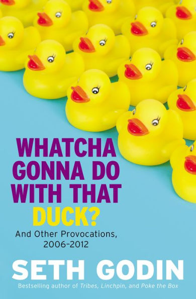 Whatcha Gonna Do with That Duck?: And Other Provocations, 2006-2012