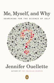 Title: Me, Myself, and Why: Searching for the Science of Self, Author: Jennifer Ouellette