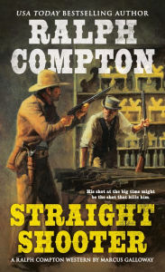Title: Ralph Compton Straight Shooter, Author: Marcus Galloway