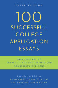Title: 100 Successful College Application Essays: Third Edition, Author: The Harvard Independent
