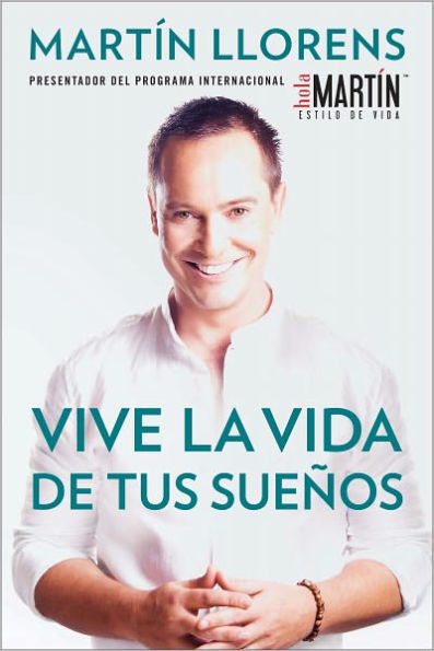 Vive la vida de tus sueños (Live the life of Your Dreams): Tu guía al éxito y la felicidad