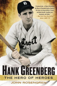 Title: Hank Greenberg: The Hero of Heroes, Author: John Rosengren