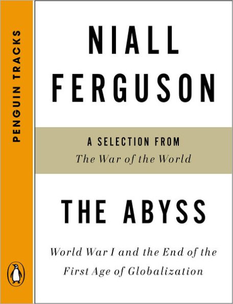 The Abyss: World War I and the End of the First Age of Globalization--A Selection from The War of the World (Penguin Tracks)