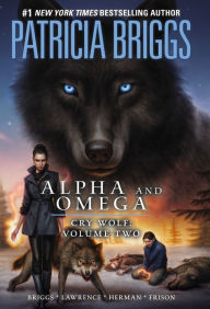 Title: Alpha and Omega: Cry Wolf Volume Two, Author: Patricia Briggs