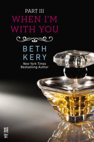 Title: When I'm With You Part III: When You Tease Me, Author: Beth Kery