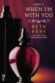 Title: When I'm With You Part V: When You Submit, Author: Beth Kery