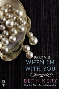 Title: When I'm With You Part VIII: When We Are One, Author: Beth Kery